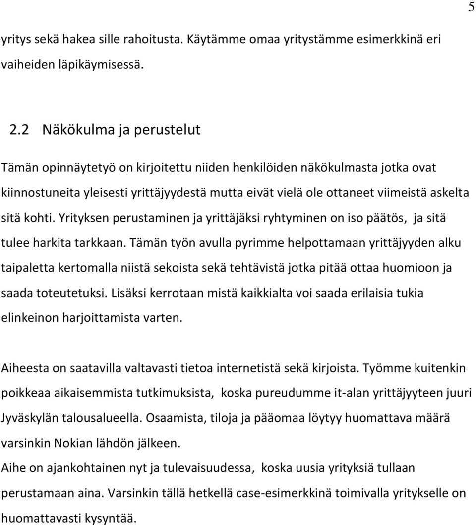 kohti. Yrityksen perustaminen ja yrittäjäksi ryhtyminen on iso päätös, ja sitä tulee harkita tarkkaan.