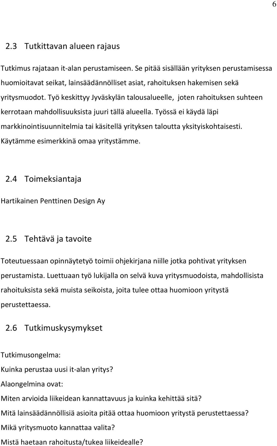 Työ keskittyy Jyväskylän talousalueelle, joten rahoituksen suhteen kerrotaan mahdollisuuksista juuri tällä alueella.