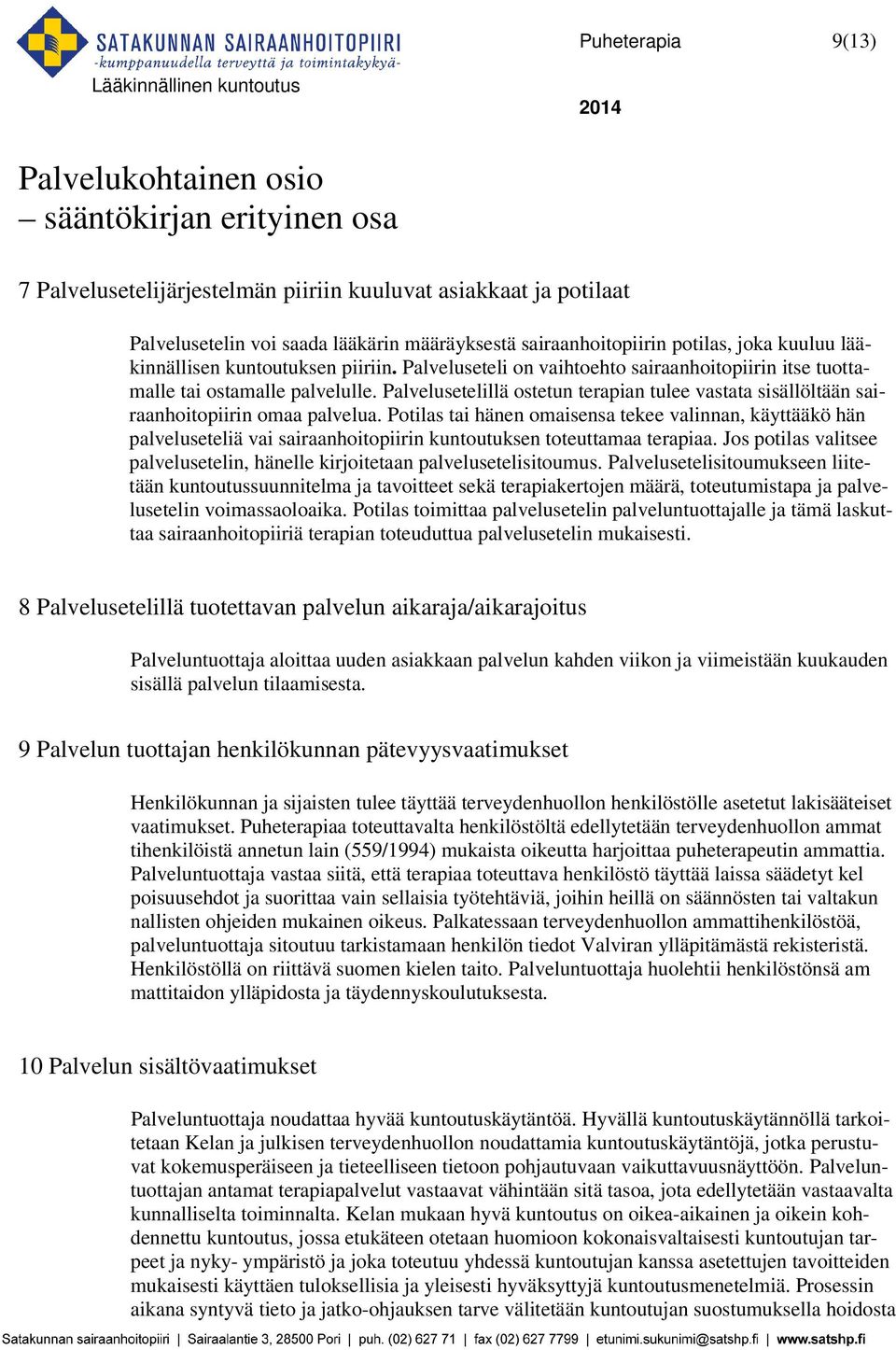 Palvelusetelillä ostetun terapian tulee vastata sisällöltään sairaanhoitopiirin omaa palvelua.