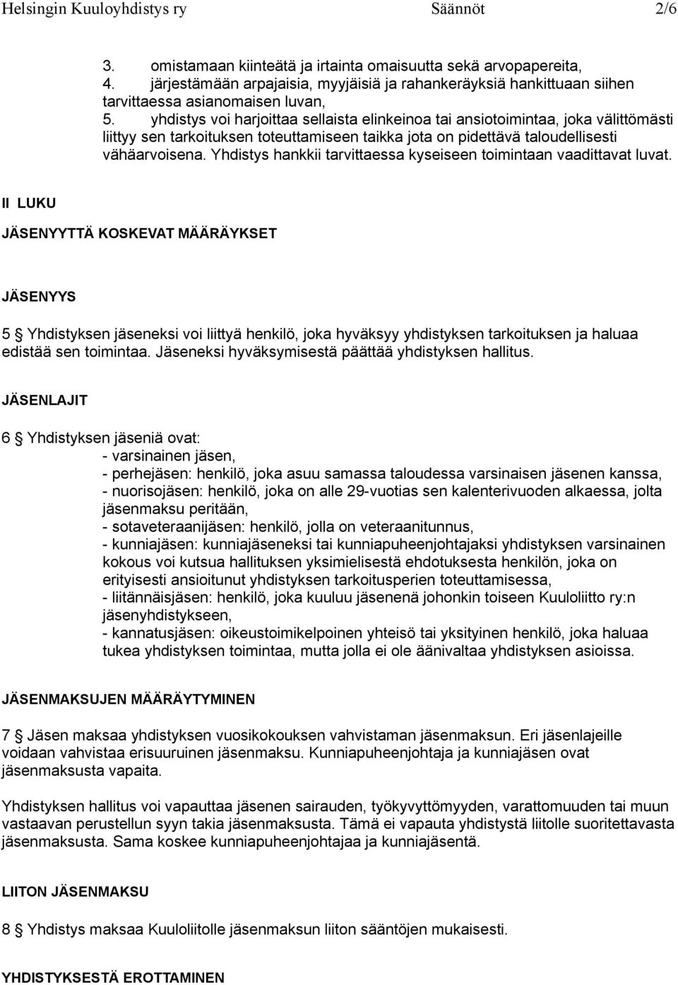 yhdistys voi harjoittaa sellaista elinkeinoa tai ansiotoimintaa, joka välittömästi liittyy sen tarkoituksen toteuttamiseen taikka jota on pidettävä taloudellisesti vähäarvoisena.