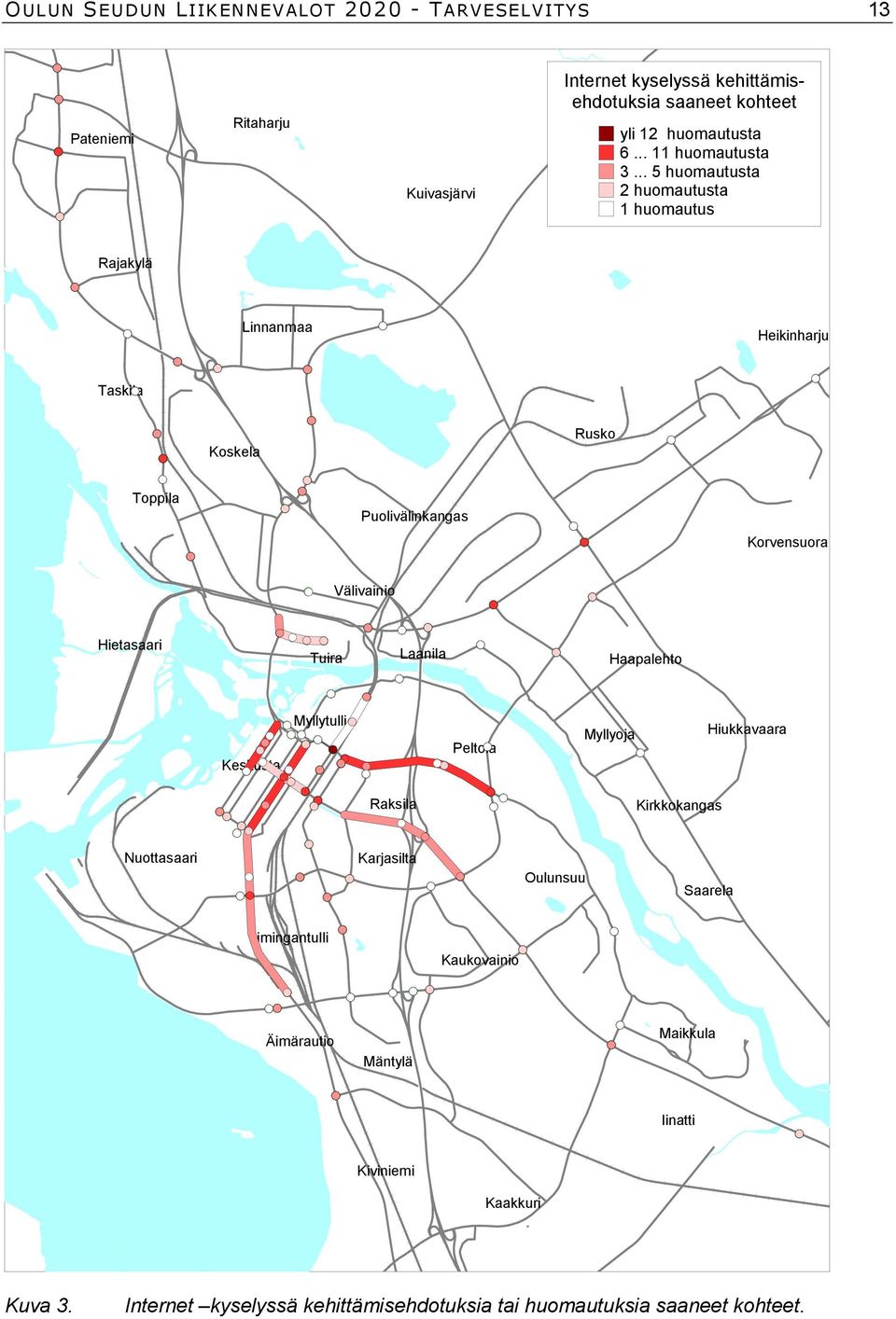 .. 5 huomautusta 2 huomautusta 1 huomautus Rajakylä Linnanmaa Heikinharju Taskila Koskela Rusko Toppila Puolivälinkangas Korvensuora Välivainio Hietasaari