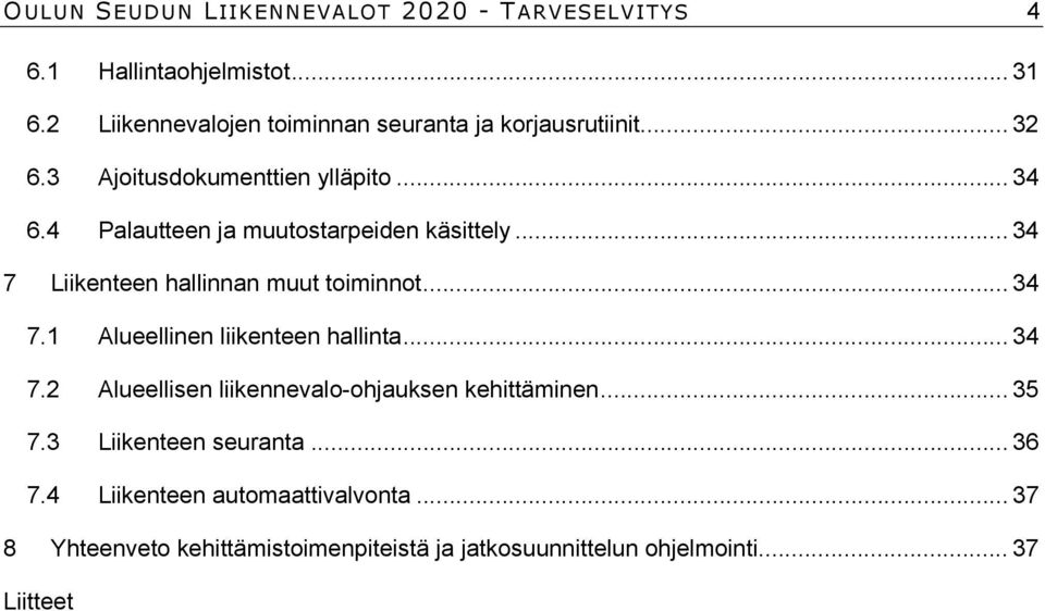 4 Palautteen ja muutostarpeiden käsittely... 34 7 Liikenteen hallinnan muut toiminnot... 34 7.1 Alueellinen liikenteen hallinta.