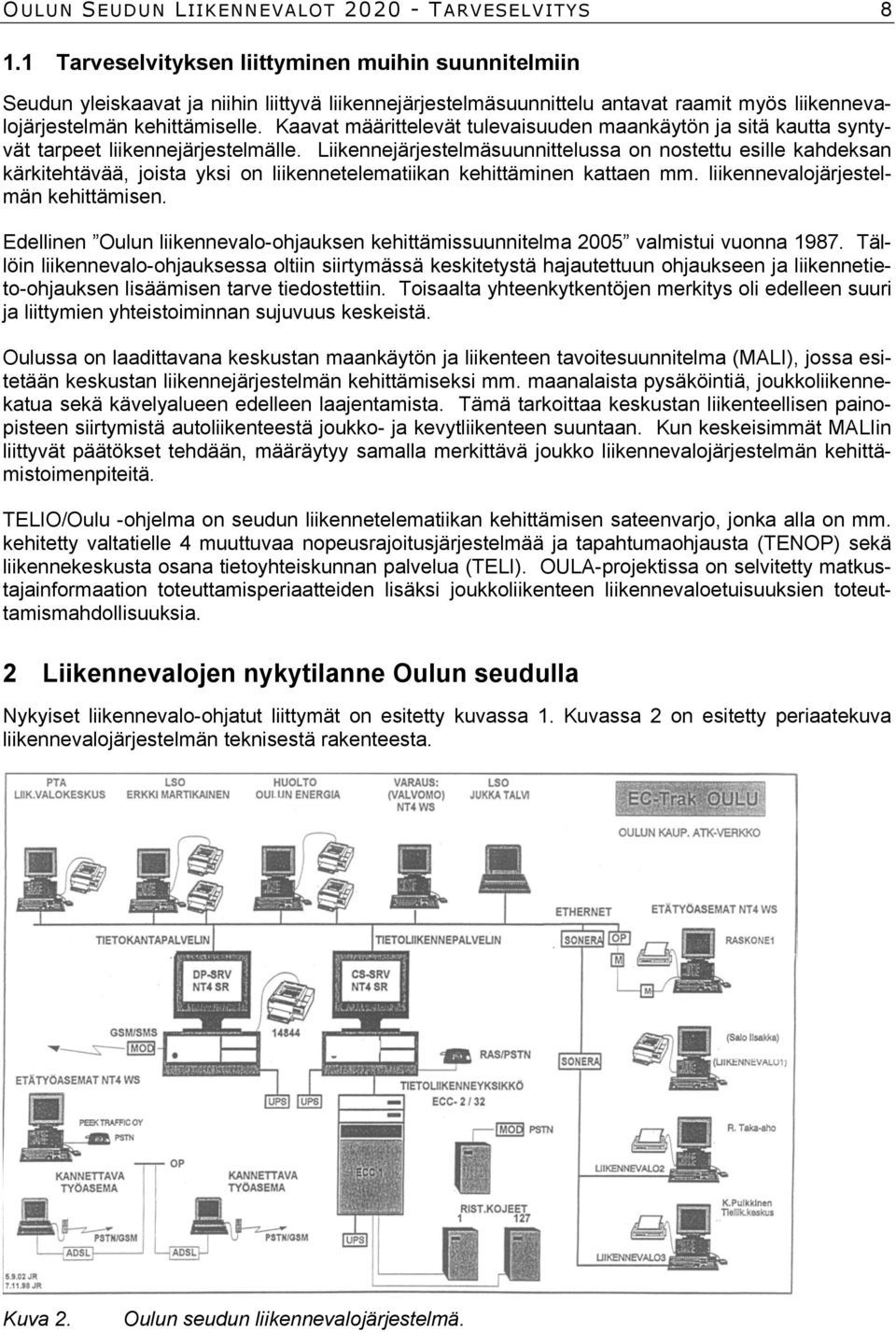 Kaavat määrittelevät tulevaisuuden maankäytön ja sitä kautta syntyvät tarpeet liikennejärjestelmälle.