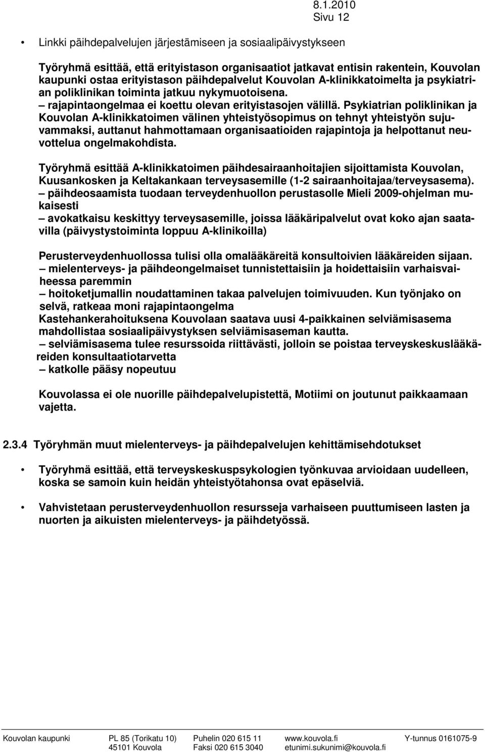 Psykiatrian poliklinikan ja Kouvolan A-klinikkatoimen välinen yhteistyösopimus on tehnyt yhteistyön sujuvammaksi, auttanut hahmottamaan organisaatioiden rajapintoja ja helpottanut neuvottelua