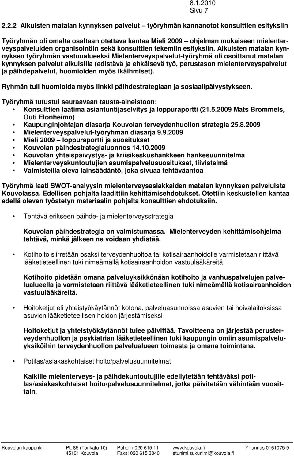 organisointiin sekä konsulttien tekemiin esityksiin.