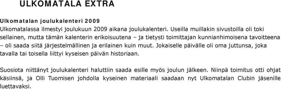 järjestelmällinen ja erilainen kuin muut. Jokaiselle päivälle oli oma juttunsa, joka tavalla tai toisella liittyi kyseisen päivän historiaan.