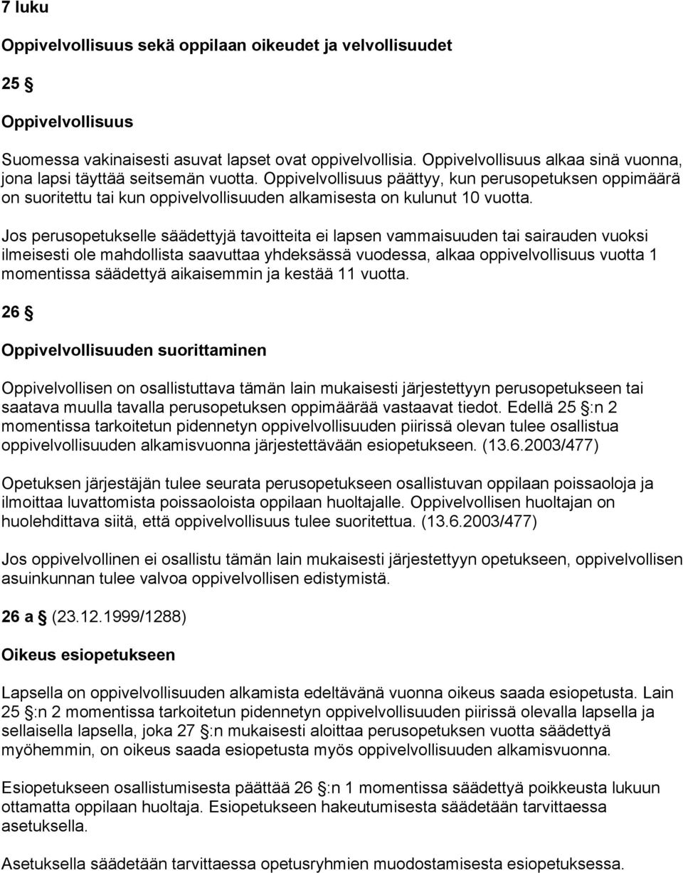 Oppivelvollisuus päättyy, kun perusopetuksen oppimäärä on suoritettu tai kun oppivelvollisuuden alkamisesta on kulunut 10 vuotta.