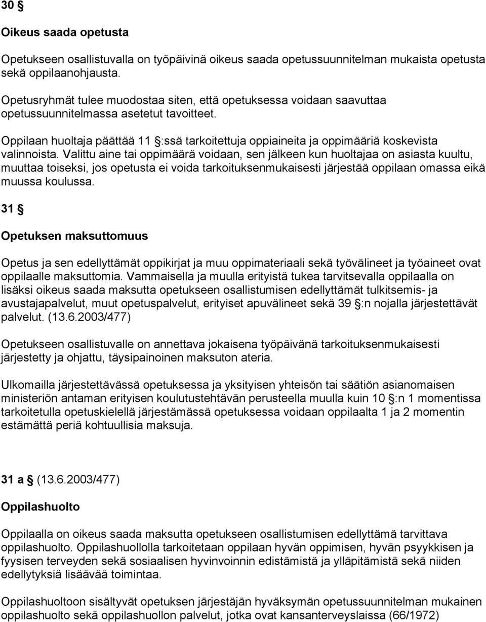 Oppilaan huoltaja päättää 11 :ssä tarkoitettuja oppiaineita ja oppimääriä koskevista valinnoista.