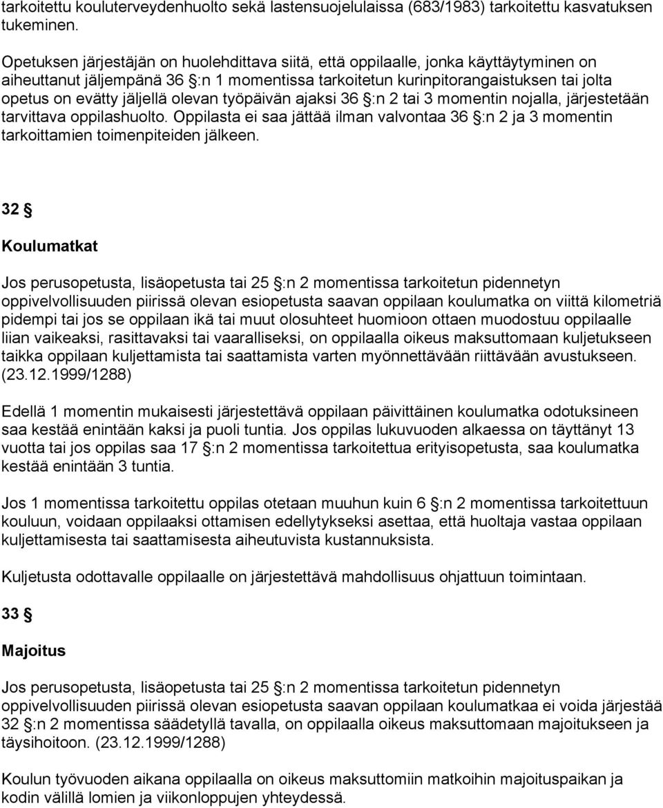 olevan työpäivän ajaksi 36 :n 2 tai 3 momentin nojalla, järjestetään tarvittava oppilashuolto. Oppilasta ei saa jättää ilman valvontaa 36 :n 2 ja 3 momentin tarkoittamien toimenpiteiden jälkeen.