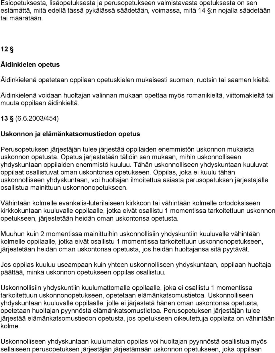 Äidinkielenä voidaan huoltajan valinnan mukaan opettaa myös romanikieltä, viittomakieltä tai muuta oppilaan äidinkieltä. 13 (6.