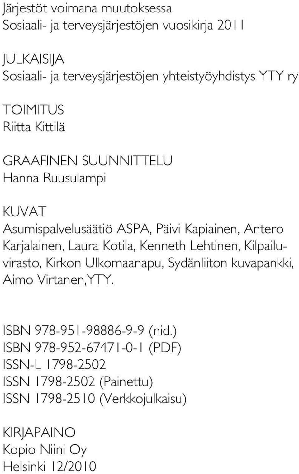 Laura Kotila, Kenneth Lehtinen, Kilpailuvirasto, Kirkon Ulkomaanapu, Sydänliiton kuvapankki, Aimo Virtanen,YTY. ISBN 978-951-98886-9-9 (nid.