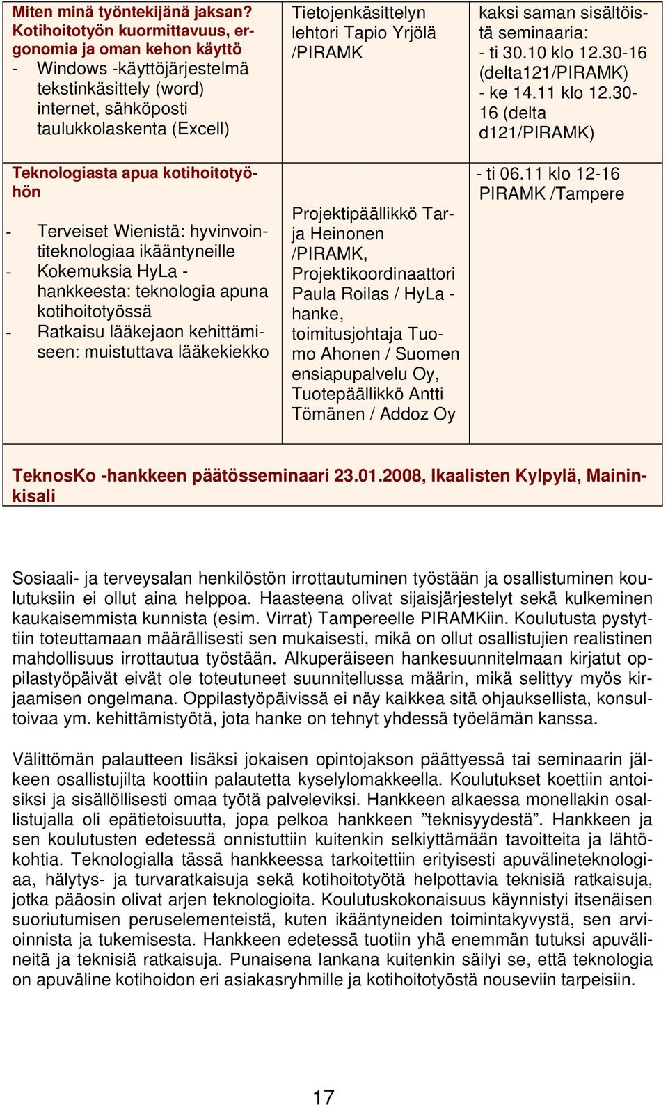 Terveiset Wienistä: hyvinvointiteknologiaa ikääntyneille - Kokemuksia HyLa - hankkeesta: teknologia apuna kotihoitotyössä - Ratkaisu lääkejaon kehittämiseen: muistuttava lääkekiekko