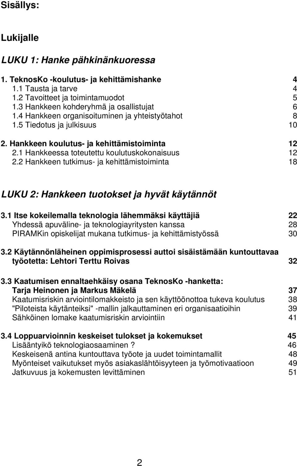 2 Hankkeen tutkimus- ja kehittämistoiminta 18 LUKU 2: Hankkeen tuotokset ja hyvät käytännöt 3.