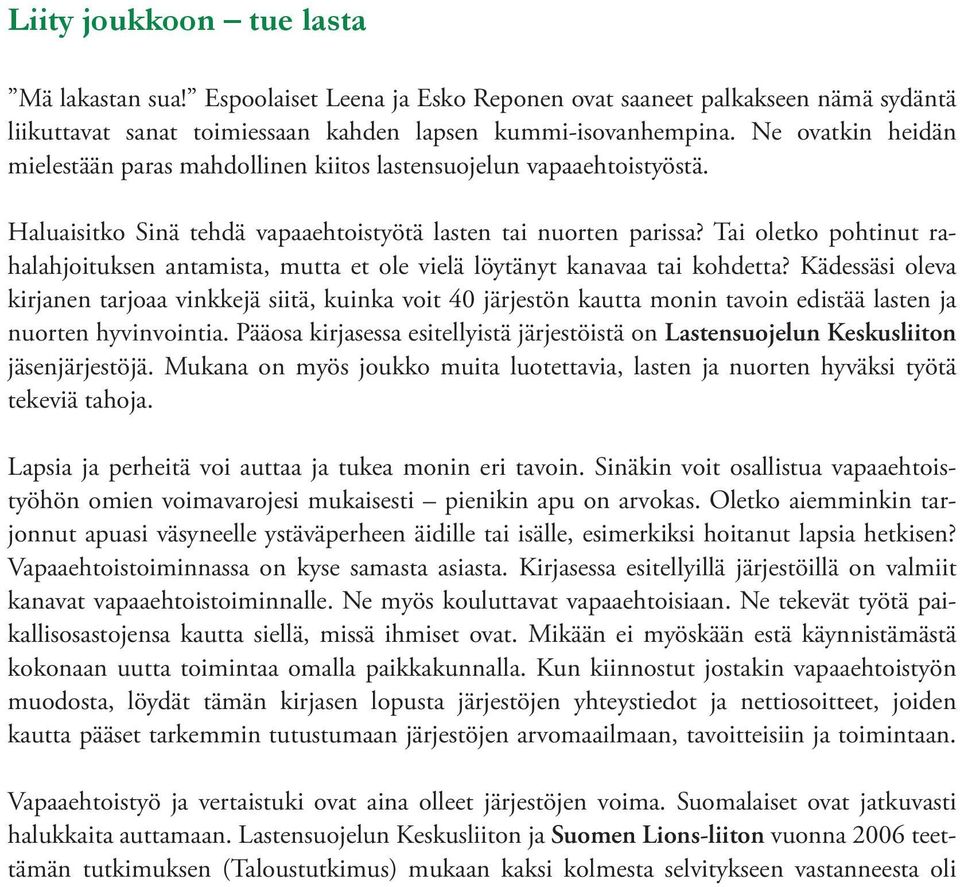 Tai oletko pohtinut rahalahjoituksen antamista, mutta et ole vielä löytänyt kanavaa tai kohdetta?