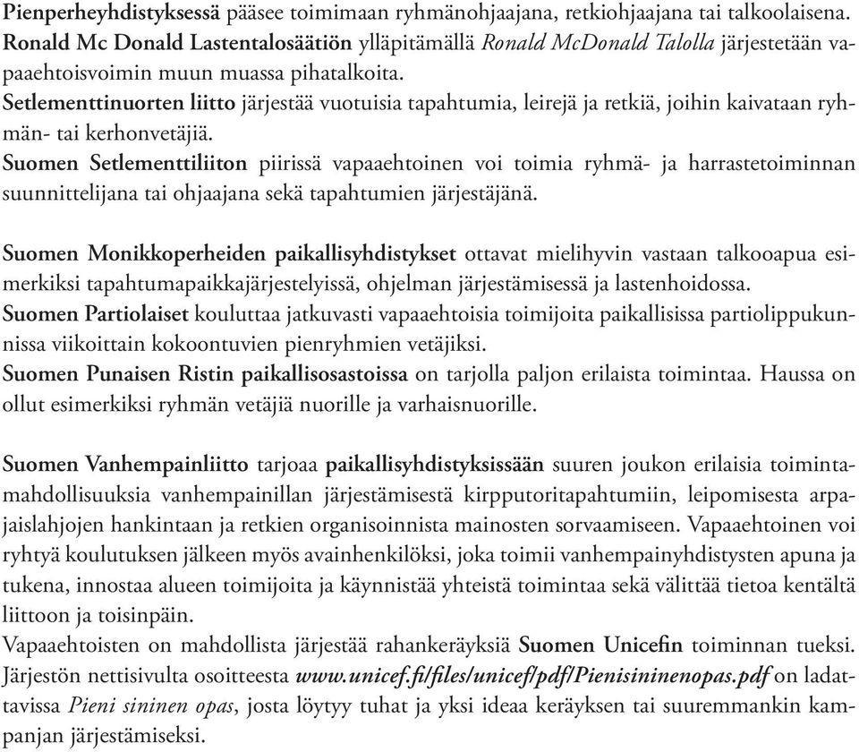 Setlementtinuorten liitto järjestää vuotuisia tapahtumia, leirejä ja retkiä, joihin kaivataan ryhmän- tai kerhonvetäjiä.