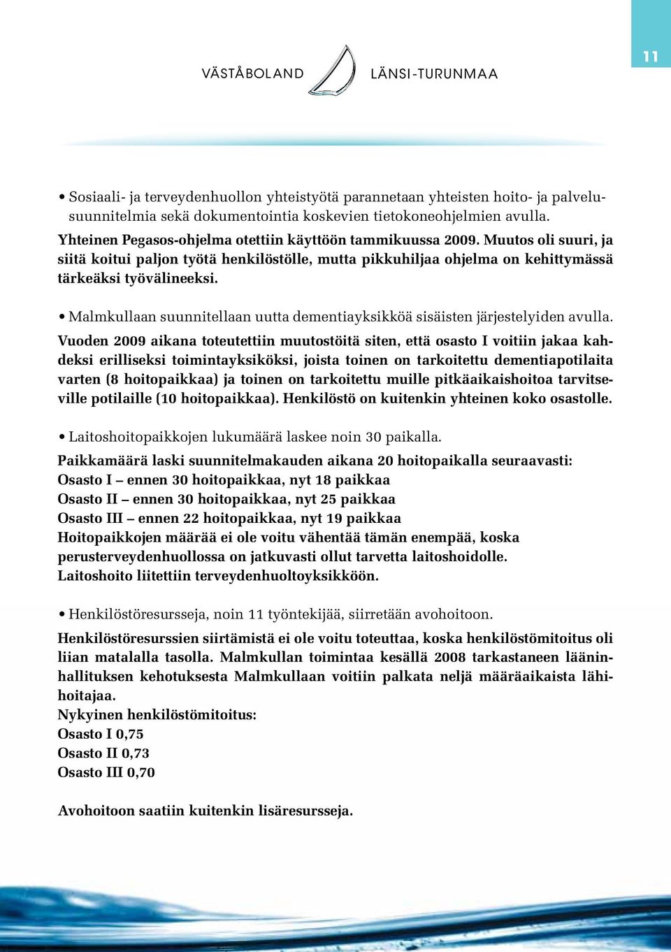 Malmkullaan suunnitellaan uutta dementiayksikköä sisäisten järjestelyiden avulla.
