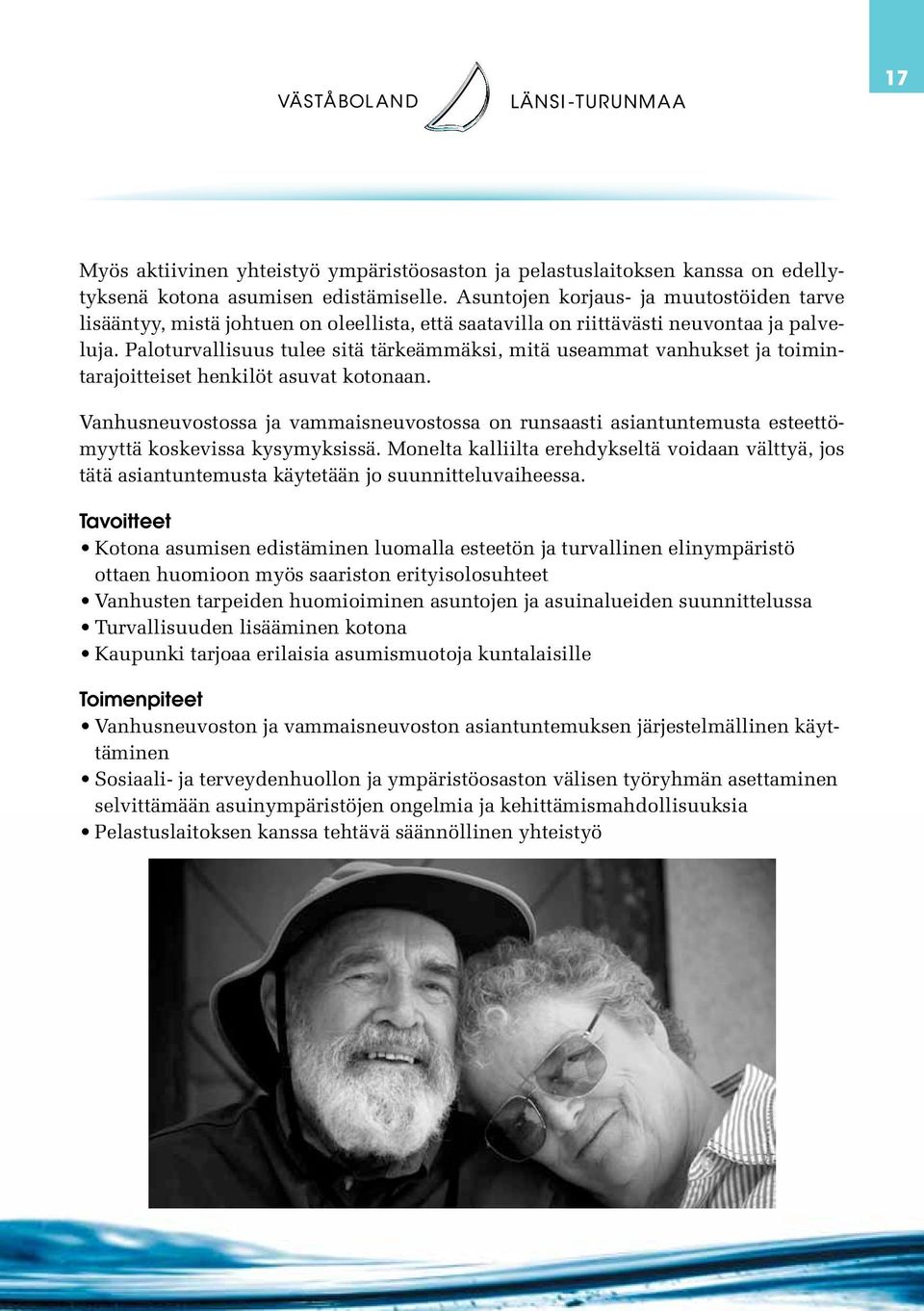 Paloturvallisuus tulee sitä tärkeämmäksi, mitä useammat vanhukset ja toimintarajoitteiset henkilöt asuvat kotonaan.