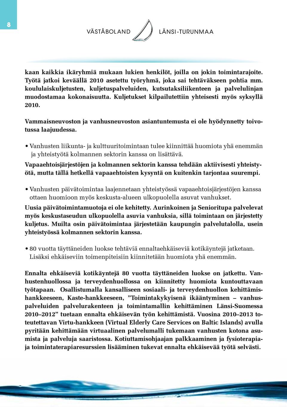 Vammaisneuvoston ja vanhusneuvoston asiantuntemusta ei ole hyödynnetty toivotussa laajuudessa.