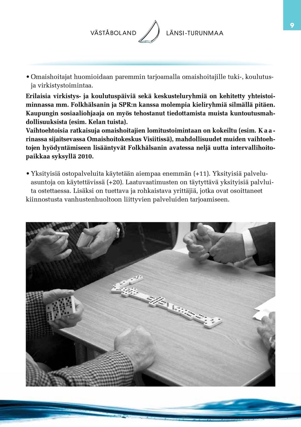 Vaihtoehtoisia ratkaisuja omaishoitajien lomitustoimintaan on kokeiltu (esim.