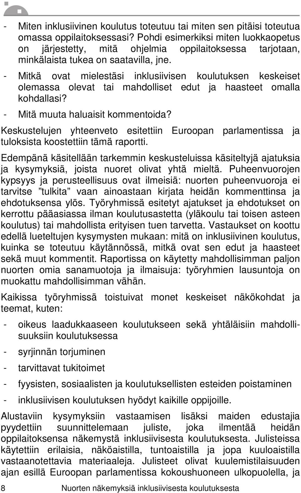 - Mitkä ovat mielestäsi inklusiivisen koulutuksen keskeiset olemassa olevat tai mahdolliset edut ja haasteet omalla kohdallasi? - Mitä muuta haluaisit kommentoida?