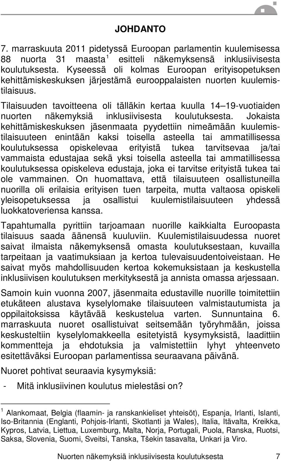 Tilaisuuden tavoitteena oli tälläkin kertaa kuulla 14 19-vuotiaiden nuorten näkemyksiä inklusiivisesta koulutuksesta.