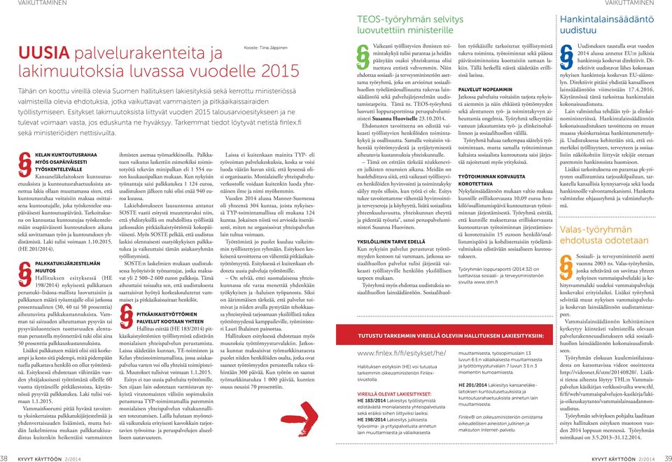 Esitykset lakimuutoksista liittyvät vuoden 2015 talousarvioesitykseen ja ne tulevat voimaan vasta, jos eduskunta ne hyväksyy. Tarkemmat tiedot löytyvät netistä finlex.