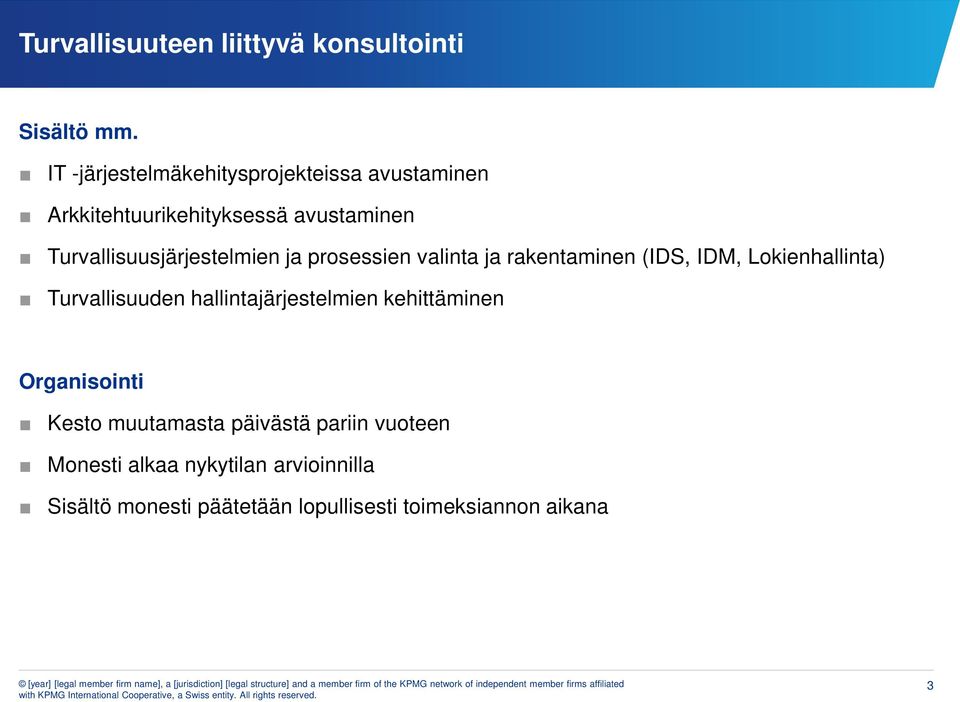 Turvallisuusjärjestelmien ja prosessien valinta ja rakentaminen (IDS, IDM, Lokienhallinta) Turvallisuuden