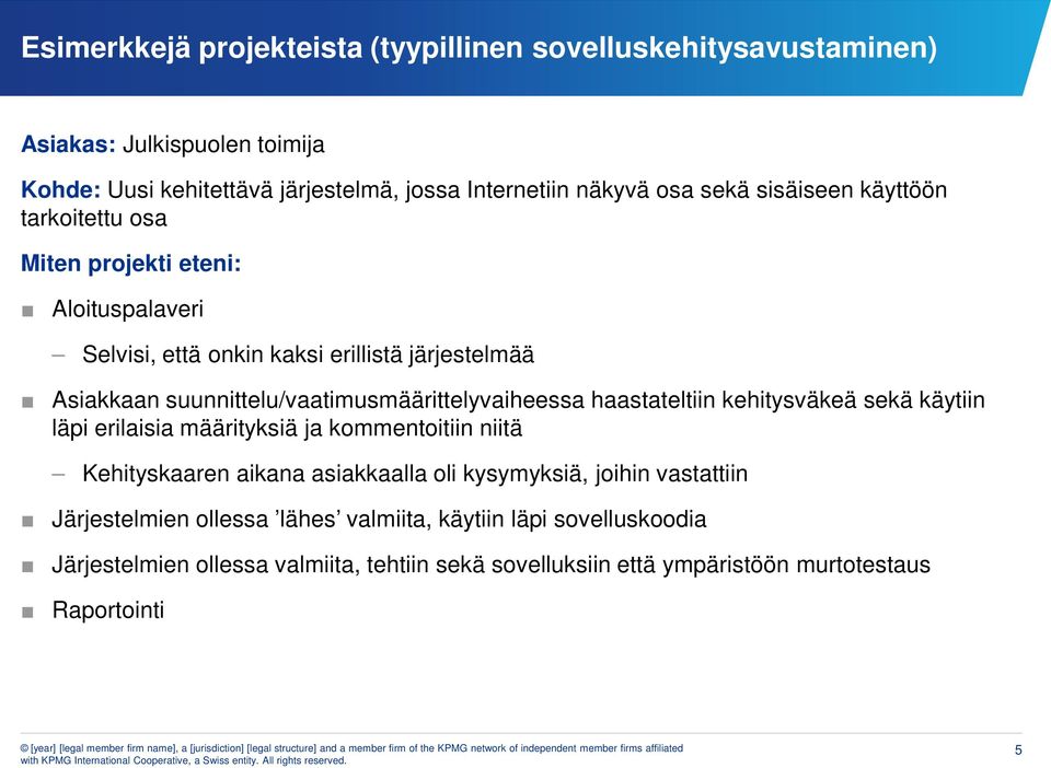 suunnittelu/vaatimusmäärittelyvaiheessa haastateltiin kehitysväkeä sekä käytiin läpi erilaisia määrityksiä ja kommentoitiin niitä Kehityskaaren aikana asiakkaalla