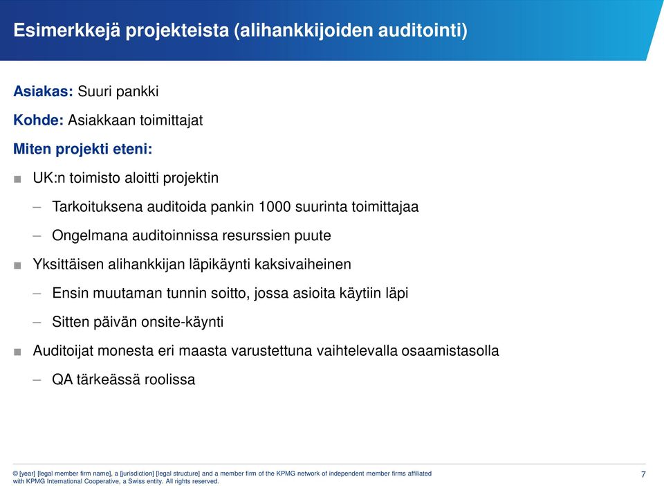 resurssien puute Yksittäisen alihankkijan läpikäynti kaksivaiheinen Ensin muutaman tunnin soitto, jossa asioita käytiin