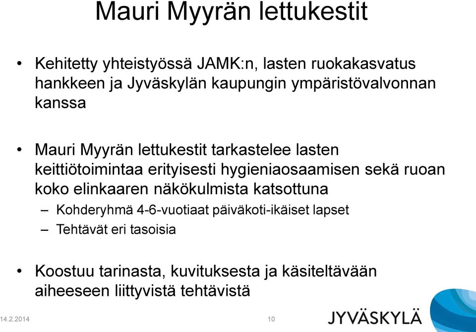 hygieniaosaamisen sekä ruoan koko elinkaaren näkökulmista katsottuna Kohderyhmä 4-6-vuotiaat päiväkoti-ikäiset