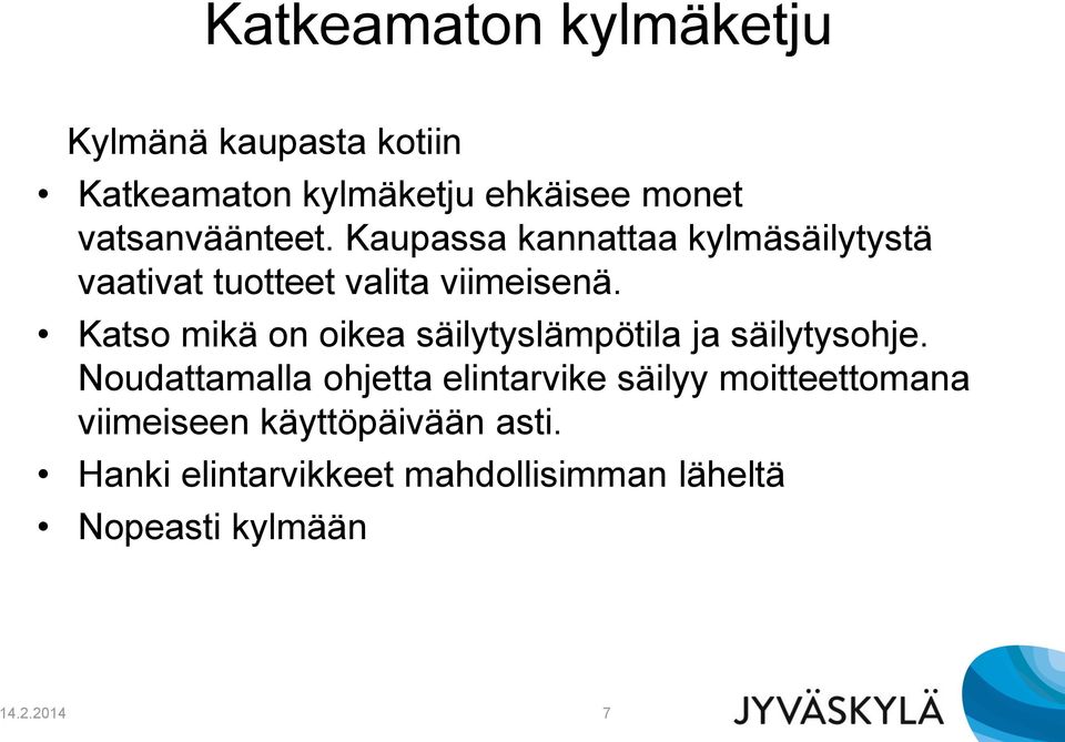 Katso mikä on oikea säilytyslämpötila ja säilytysohje.