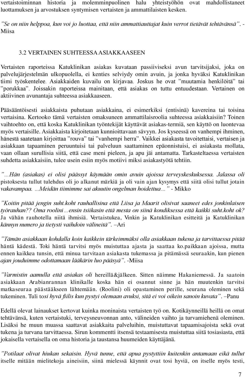 2 VERTAINEN SUHTEESSA ASIAKKAASEEN Vertaisten raporteissa Katuklinikan asiakas kuvataan passiiviseksi avun tarvitsijaksi, joka on palvelujärjestelmän ulkopuolella, ei kenties selviydy omin avuin, ja