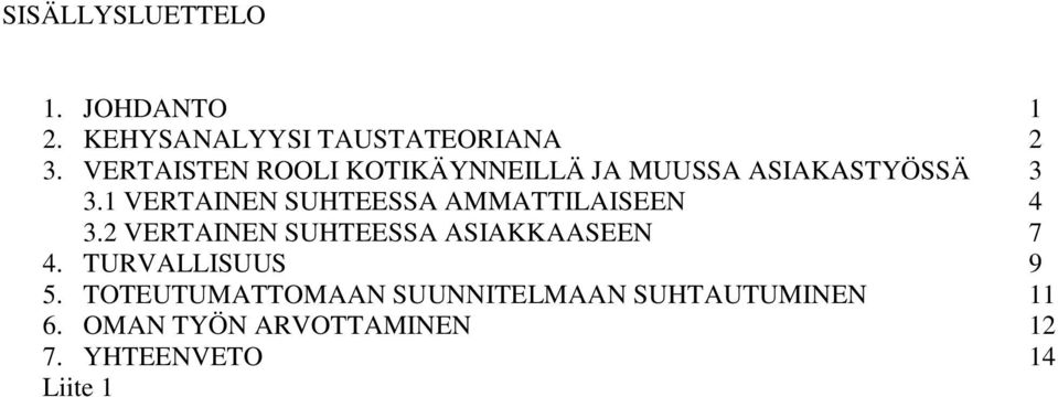 1 VERTAINEN SUHTEESSA AMMATTILAISEEN 4 3.2 VERTAINEN SUHTEESSA ASIAKKAASEEN 7 4.