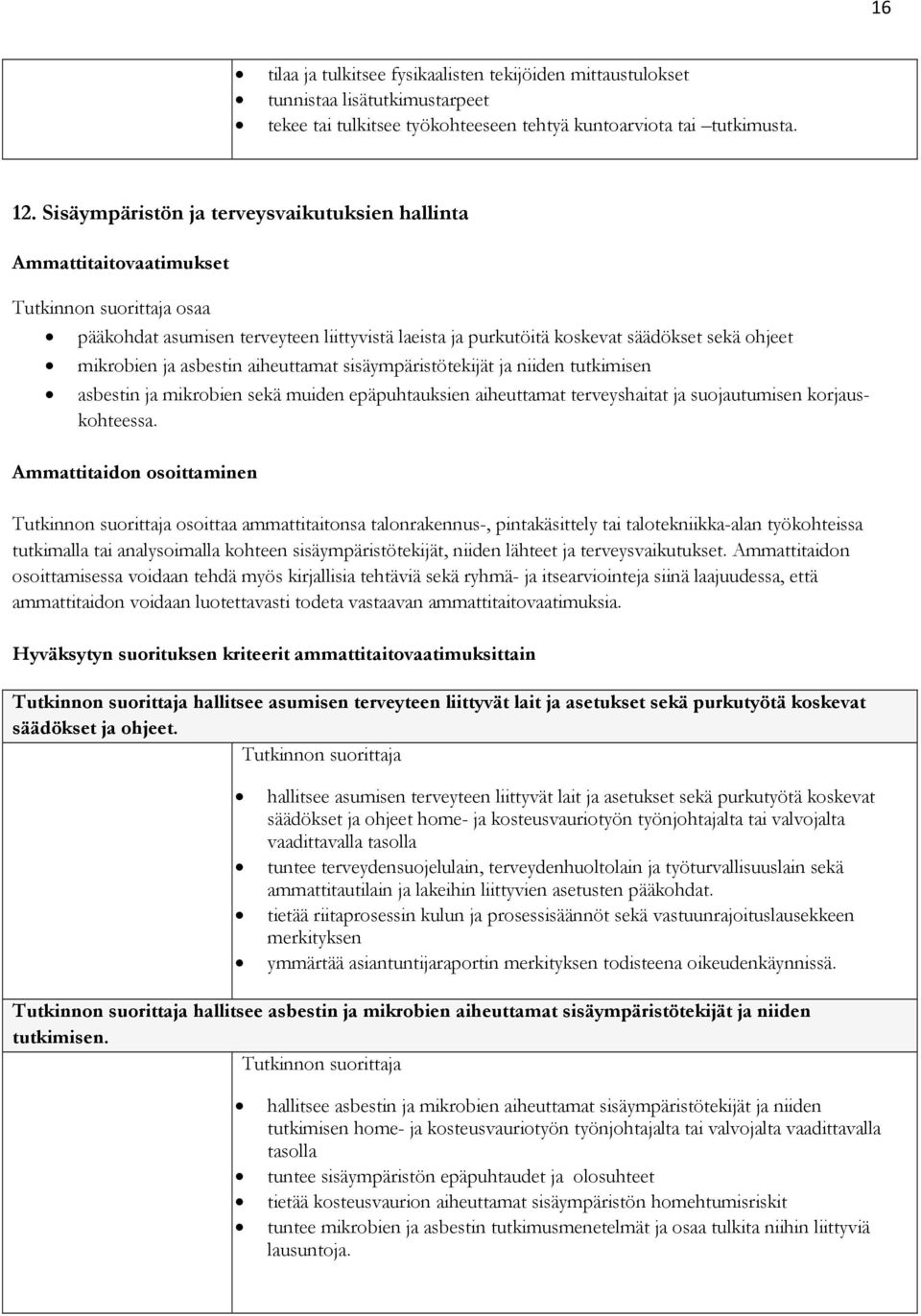 sisäympäristötekijät ja niiden tutkimisen asbestin ja mikrobien sekä muiden epäpuhtauksien aiheuttamat terveyshaitat ja suojautumisen korjauskohteessa.