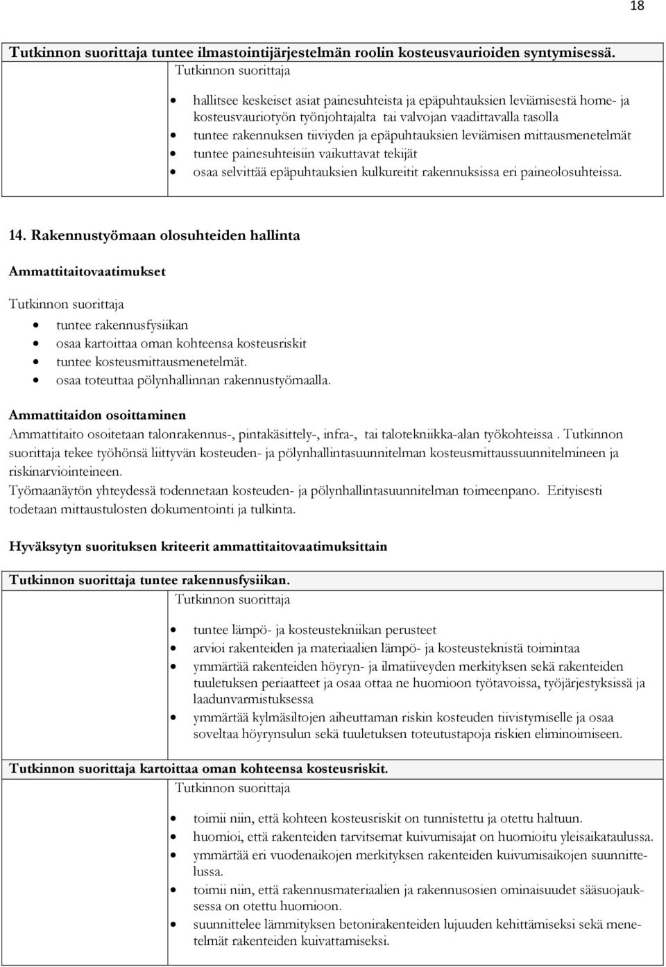 leviämisen mittausmenetelmät tuntee painesuhteisiin vaikuttavat tekijät osaa selvittää epäpuhtauksien kulkureitit rakennuksissa eri paineolosuhteissa. 14.