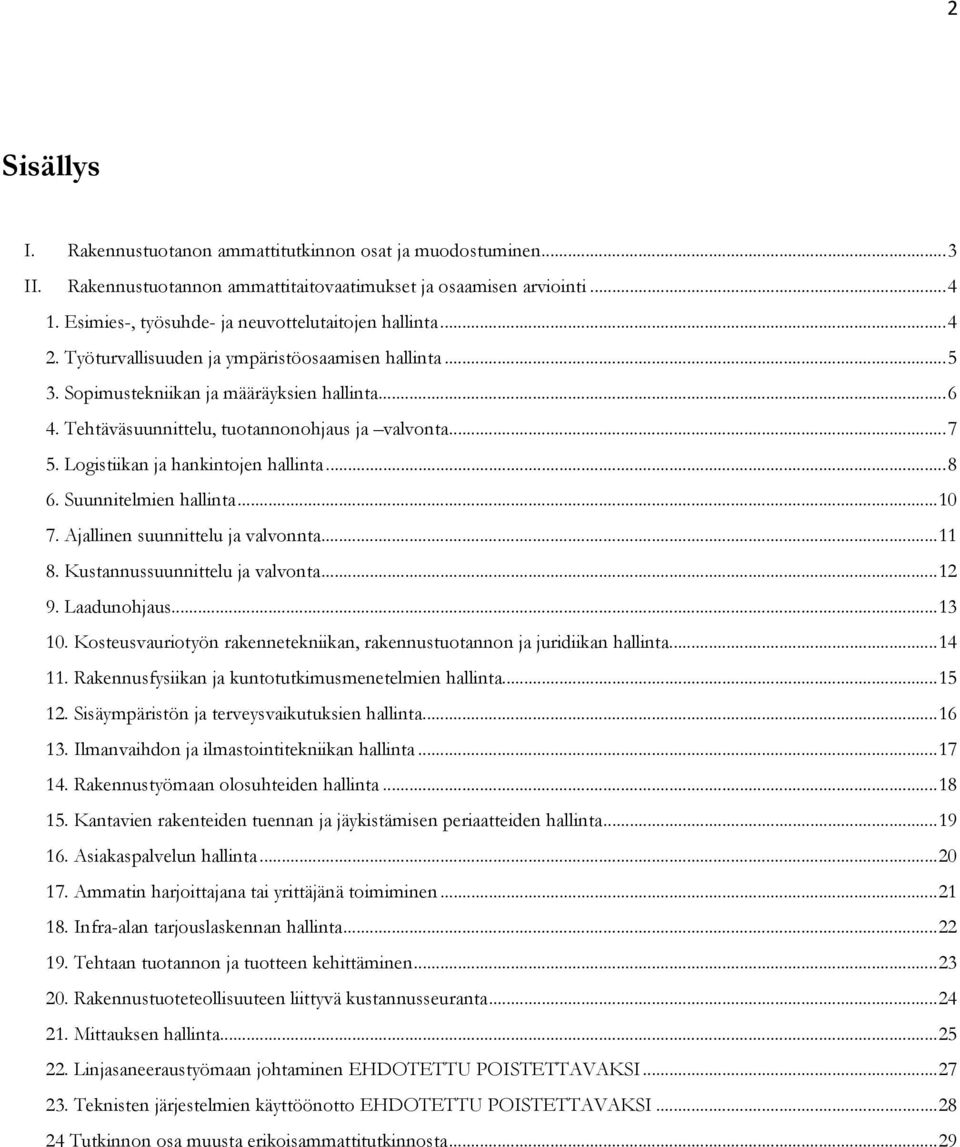 Tehtäväsuunnittelu, tuotannonohjaus ja valvonta... 7 5. Logistiikan ja hankintojen hallinta... 8 6. Suunnitelmien hallinta... 10 7. Ajallinen suunnittelu ja valvonnta... 11 8.