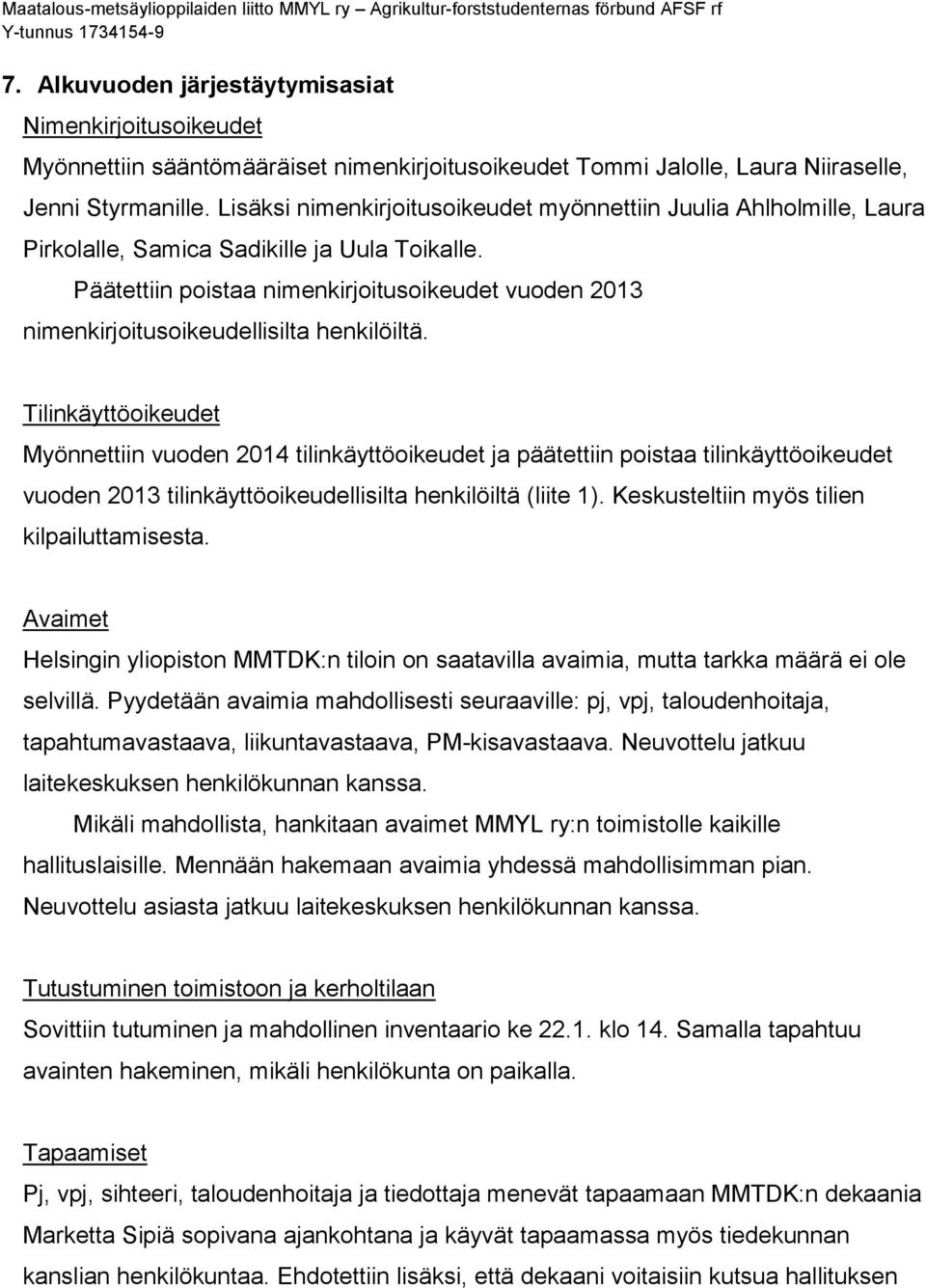 Päätettiin poistaa nimenkirjoitusoikeudet vuoden 2013 nimenkirjoitusoikeudellisilta henkilöiltä.