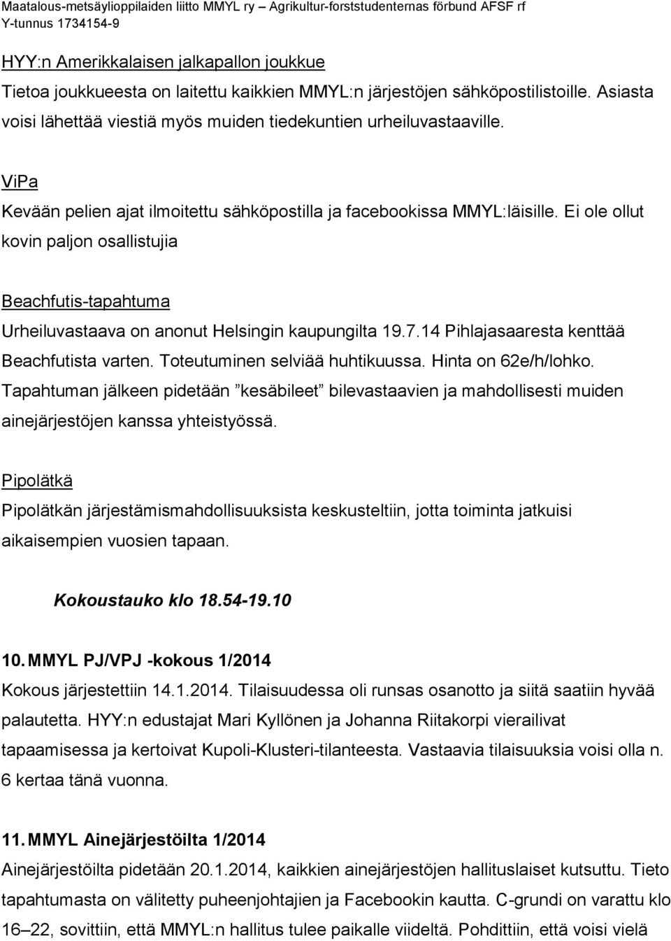 14 Pihlajasaaresta kenttää Beachfutista varten. Toteutuminen selviää huhtikuussa. Hinta on 62e/h/lohko.