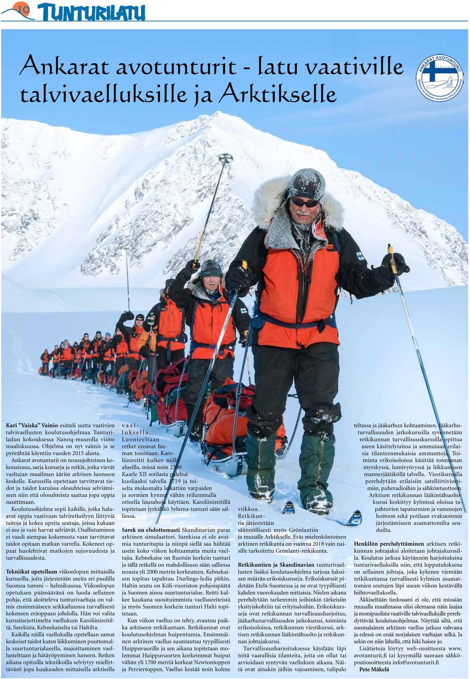 Ankarat avotunturit on nousujohteinen kokonaisuus, sarja kursseja ja retkiä, jotka vievät vaeltajan maailman ääriin arktisen luonnon keskelle.