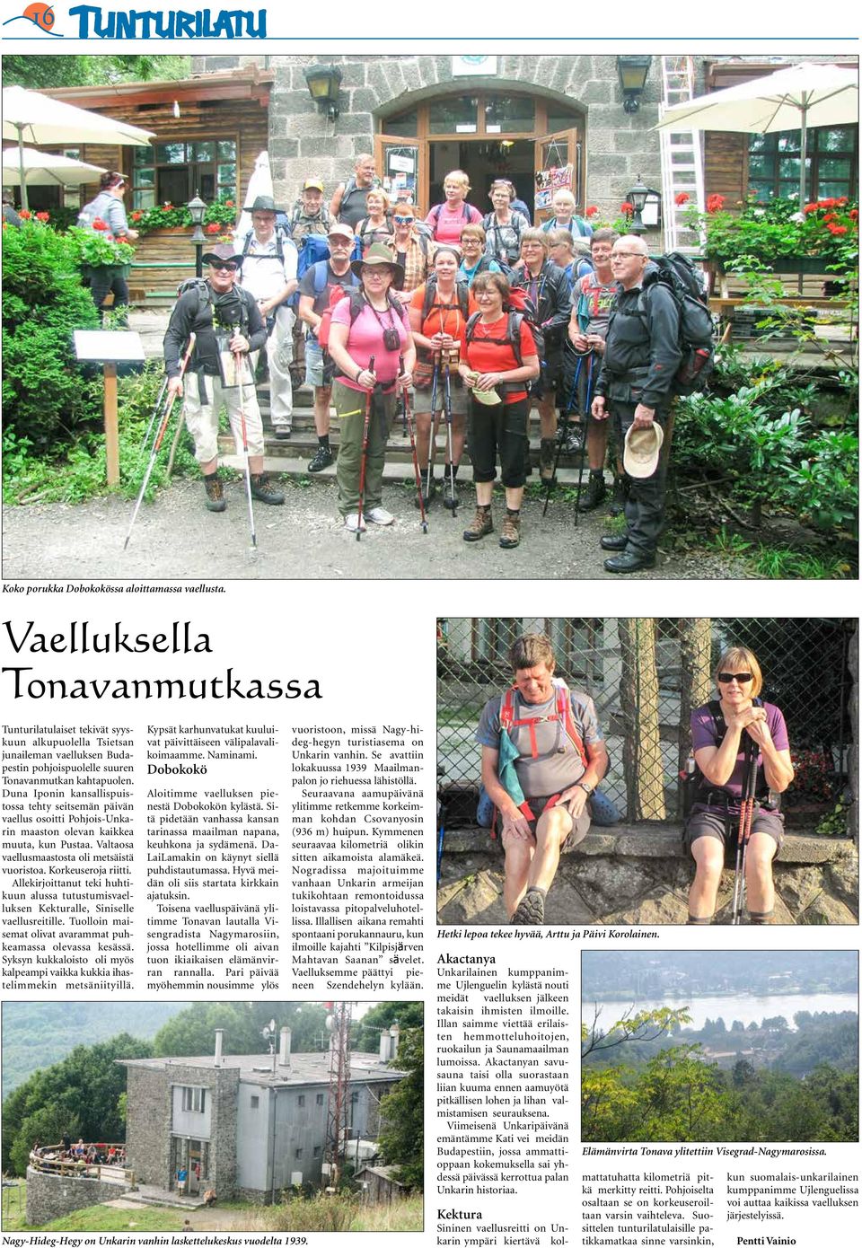 Duna Iponin kansallispuistossa tehty seitsemän päivän vaellus osoitti Pohjois-Unkarin maaston olevan kaikkea muuta, kun Pustaa. Valtaosa vaellusmaastosta oli metsäistä vuoristoa. Korkeuseroja riitti.