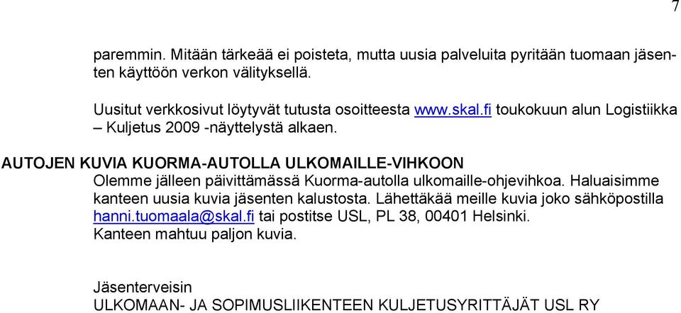 AUTOJEN KUVIA KUORMA-AUTOLLA ULKOMAILLE-VIHKOON Olemme jälleen päivittämässä Kuorma-autolla ulkomaille-ohjevihkoa.