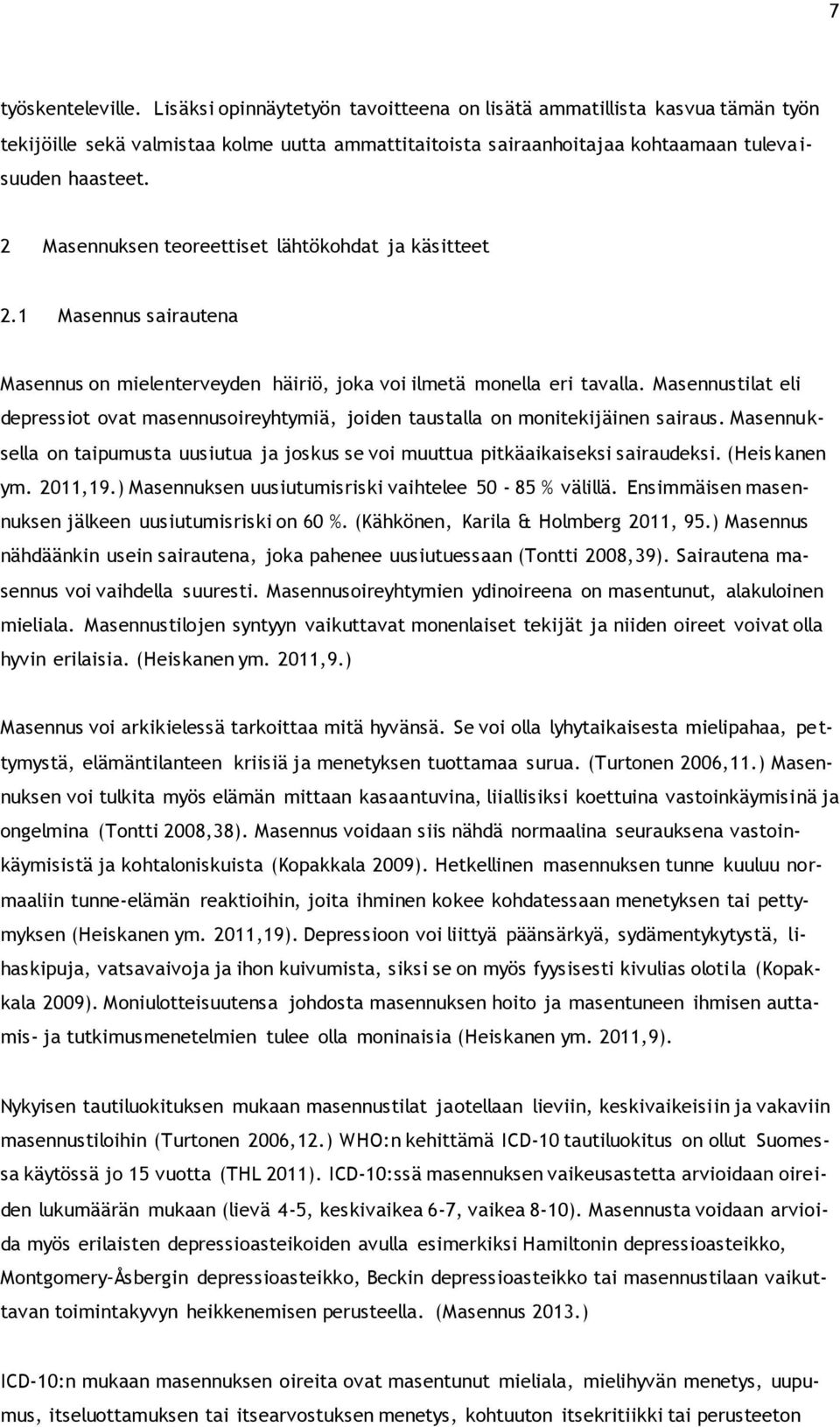 2 Masennuksen teoreettiset lähtökohdat ja käsitteet 2.1 Masennus sairautena Masennus on mielenterveyden häiriö, joka voi ilmetä monella eri tavalla.