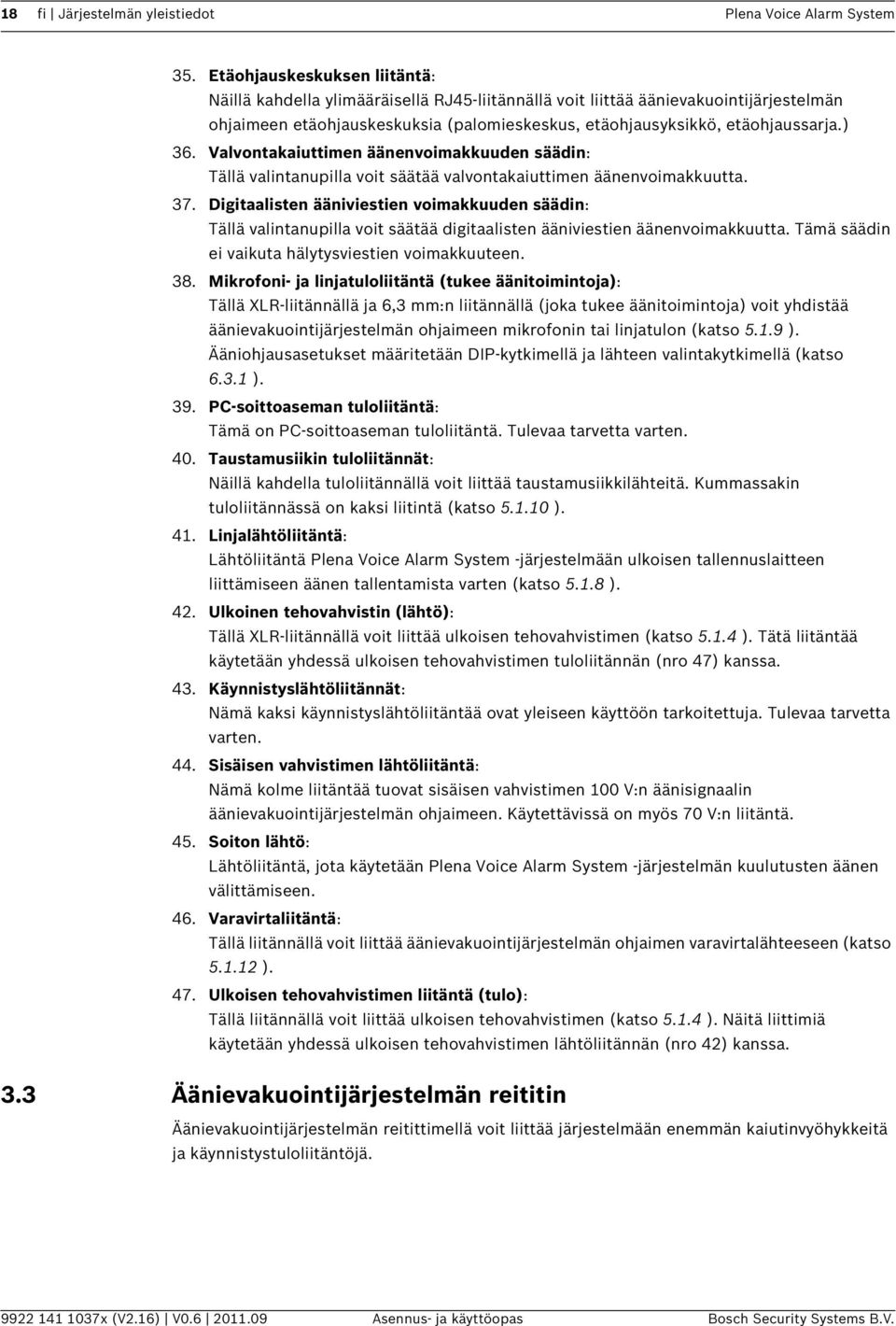 ) 36. Valvontakaiuttimen äänenvoimakkuuden säädin: Tällä valintanupilla voit säätää valvontakaiuttimen äänenvoimakkuutta. 37.