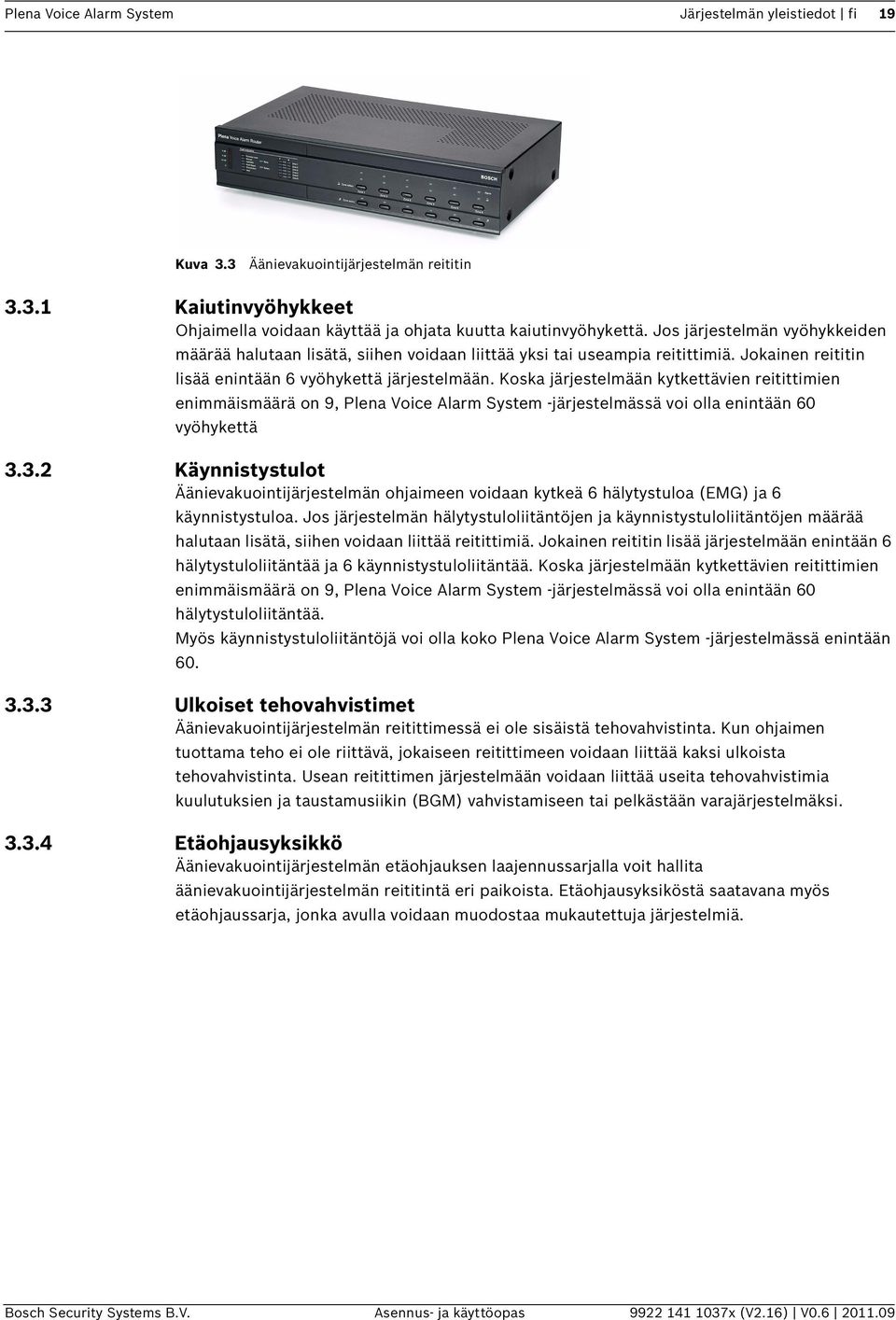 Koska järjestelmään kytkettävien reitittimien enimmäismäärä on 9, Plena Voice Alarm System -järjestelmässä voi olla enintään 60 vyöhykettä 3.