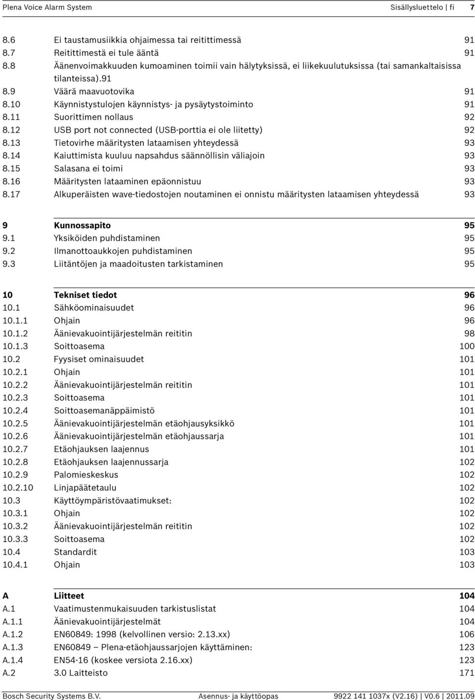 10 Käynnistystulojen käynnistys- ja pysäytystoiminto 91 8.11 Suorittimen nollaus 92 8.12 USB port not connected (USB-porttia ei ole liitetty) 92 8.13 Tietovirhe määritysten lataamisen yhteydessä 93 8.