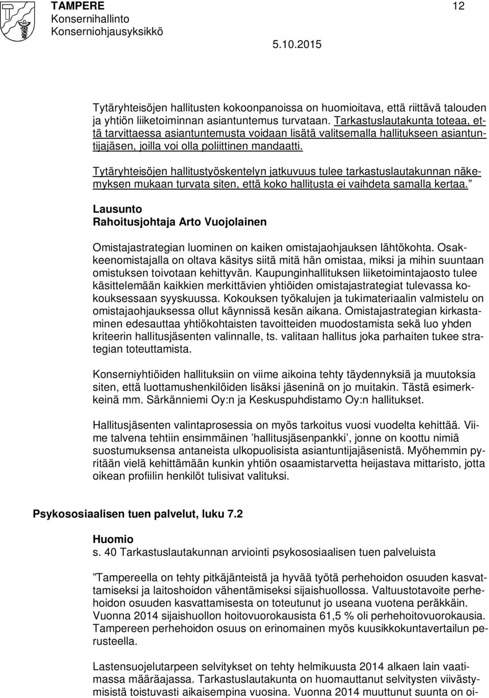 Tytäryhteisöjen hallitustyöskentelyn jatkuvuus tulee tarkastuslautakunnan näkemyksen mukaan turvata siten, että koko hallitusta ei vaihdeta samalla kertaa.