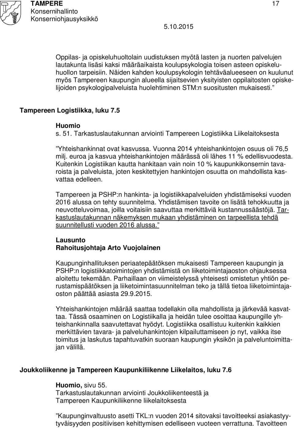 mukaisesti. Tampereen Logistiikka, luku 7.5 Huomio s. 51. Tarkastuslautakunnan arviointi Tampereen Logistiikka Liikelaitoksesta Yhteishankinnat ovat kasvussa.