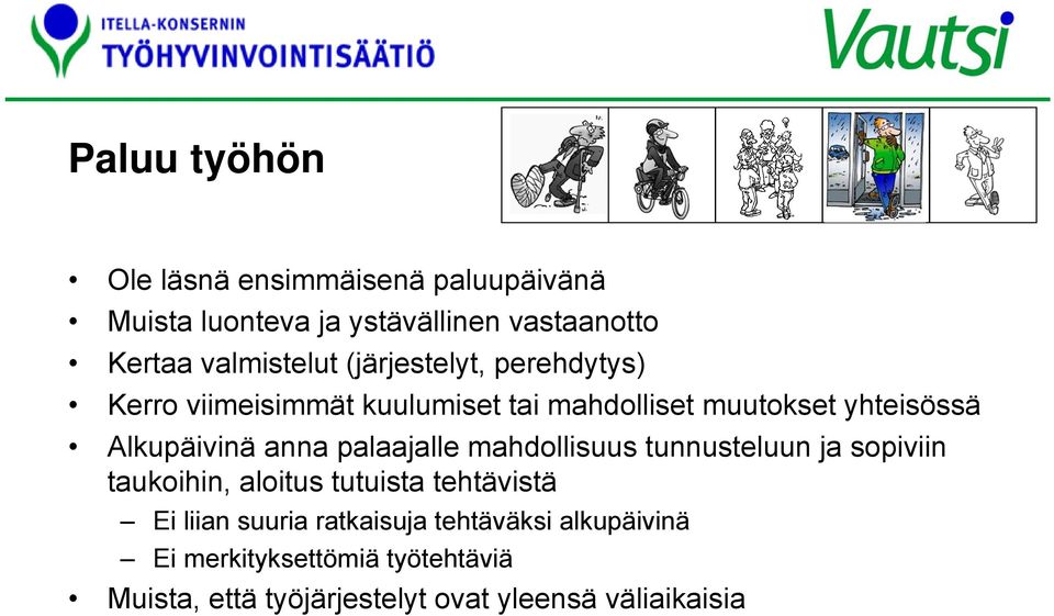 palaajalle mahdollisuus tunnusteluun ja sopiviin taukoihin, aloitus tutuista tehtävistä Ei liian suuria
