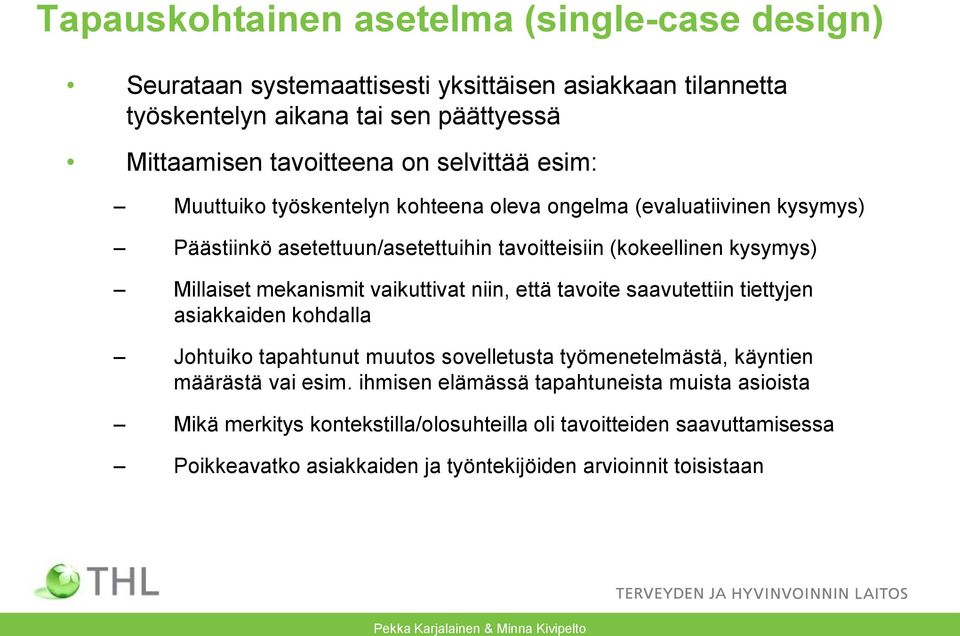 niin, että tavoite saavutettiin tiettyjen asiakkaiden kohdalla Johtuiko tapahtunut muutos sovelletusta työmenetelmästä, käyntien määrästä vai esim.