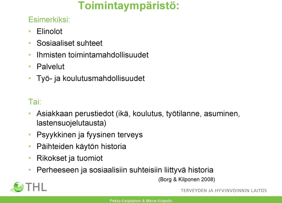 lastensuojelutausta) Psyykkinen ja fyysinen terveys Päihteiden käytön historia Rikokset ja tuomiot